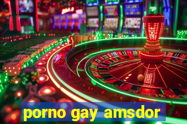 porno gay amsdor